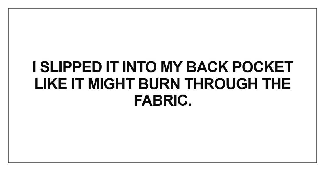 I slipped it into my back pocket