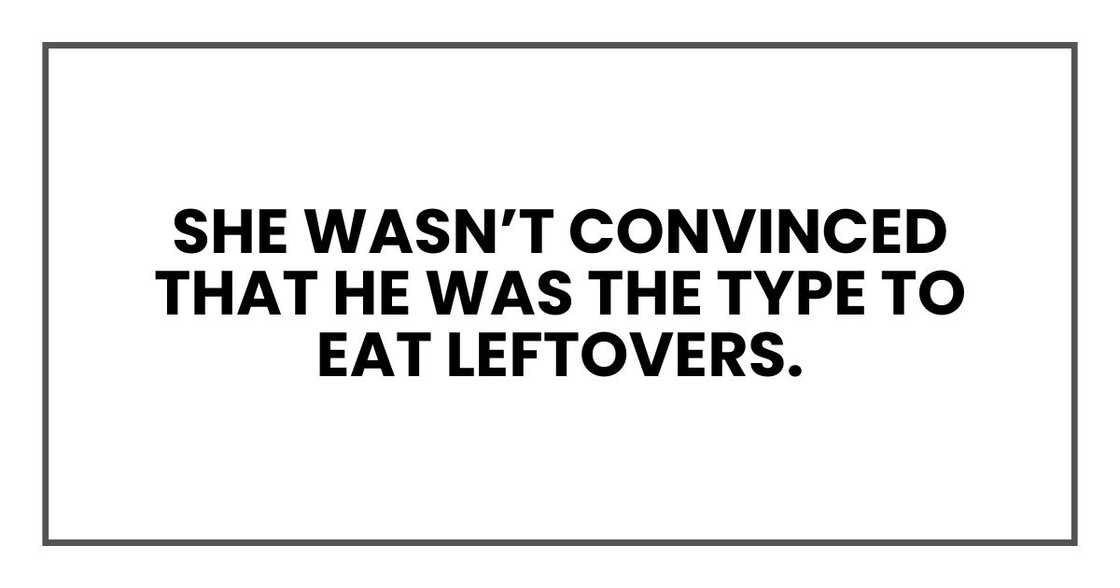 she wasn’t convinced that he was the type to eat leftovers she wasn’t convinced that he was the type to eat leftovers