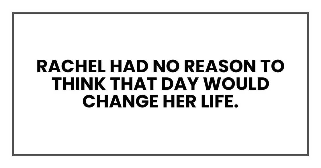 Rachel had no reason to think that day would change her life.
