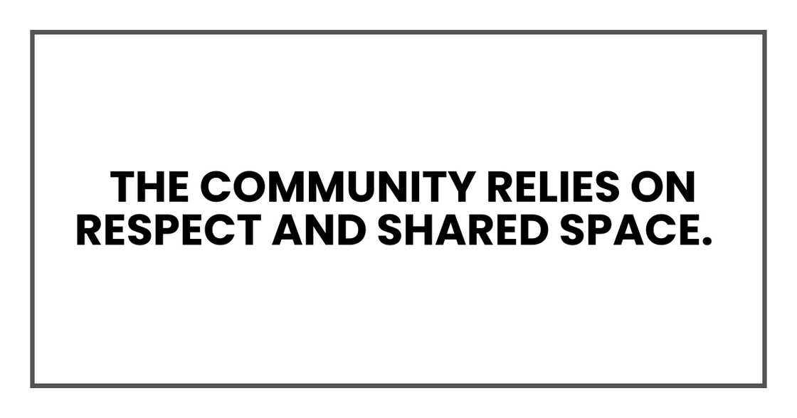 The community relies on respect and shared space The community relies on respect and shared space