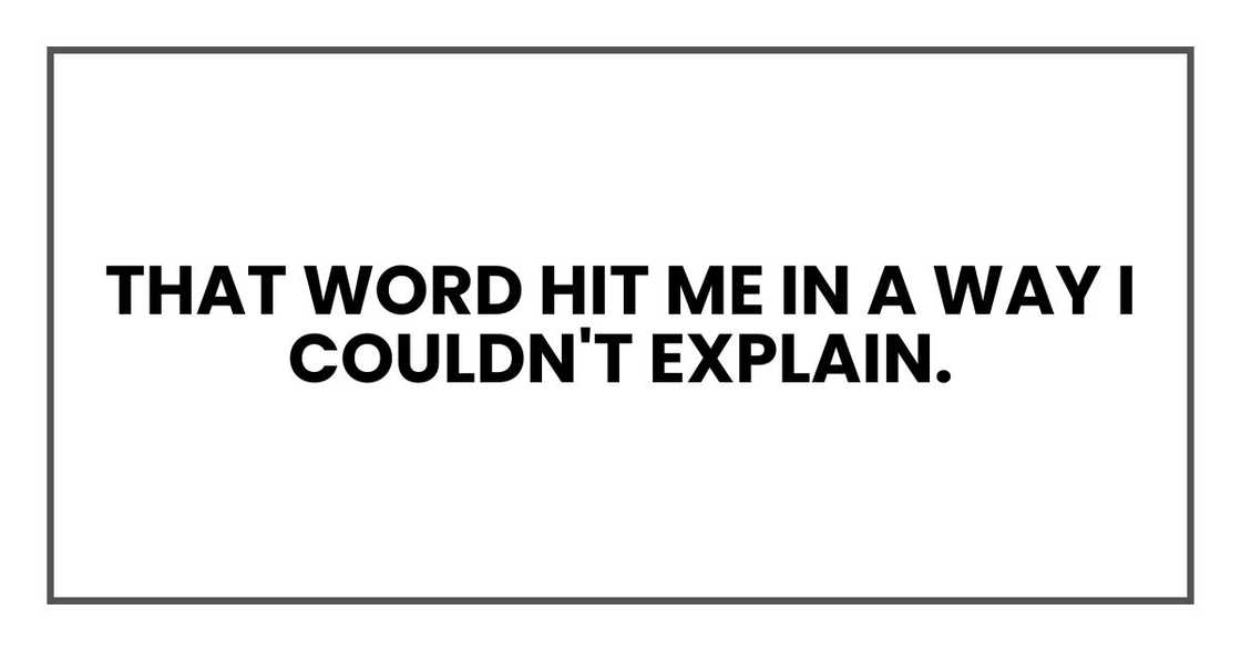 That word hit me in a way I couldn't explain. That word hit me in a way I couldn't explain.