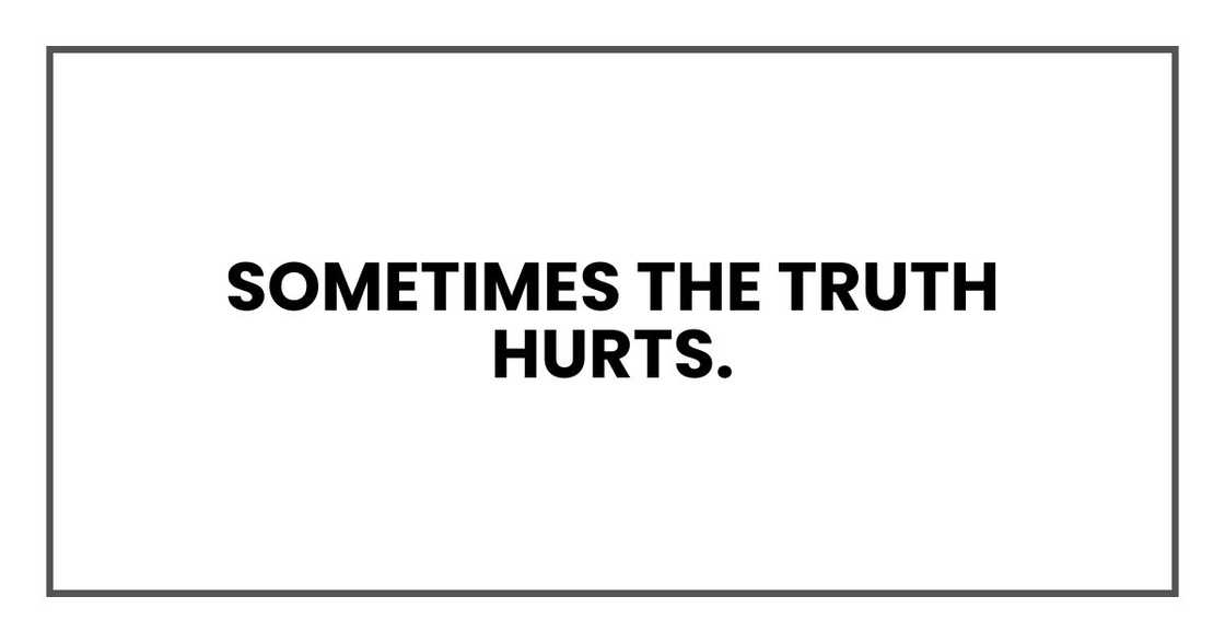 Sometimes the truth hurts.
