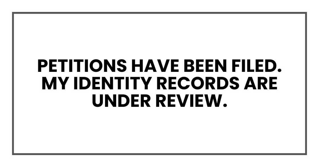 Petitions have been filed. My identity records are under review.