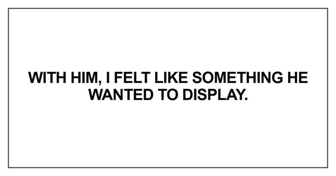 With him, I felt like something he wanted With him, I felt like something he wanted