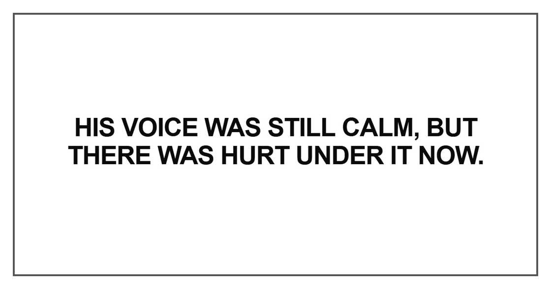 His voice was still calm, but there was hurt under His voice was still calm, but there was hurt under
