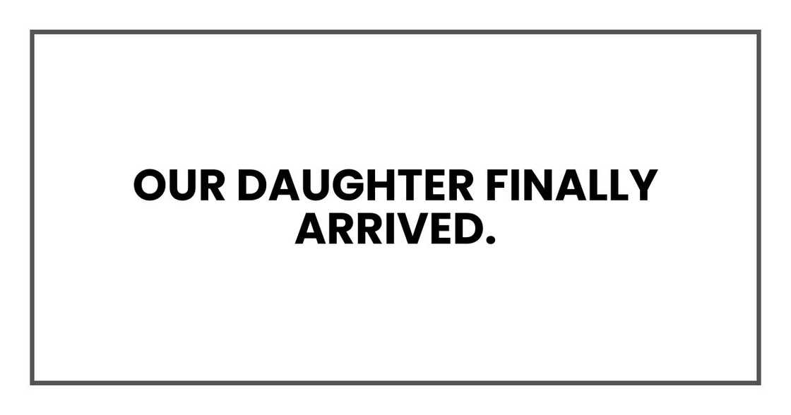 Our daughter finally arrived. Our daughter finally arrived.