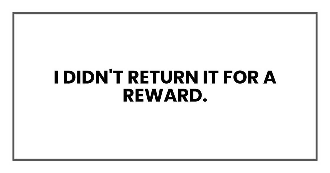 I didn't return it for a reward.