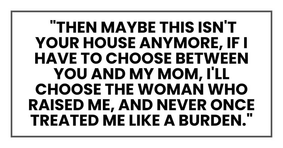 "Then maybe this isn't your house anymore," I told him. "Because if I have to choose