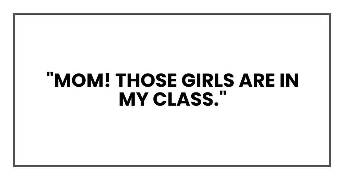 "Mom! Those girls are in my class." "Mom! Those girls are in my class."