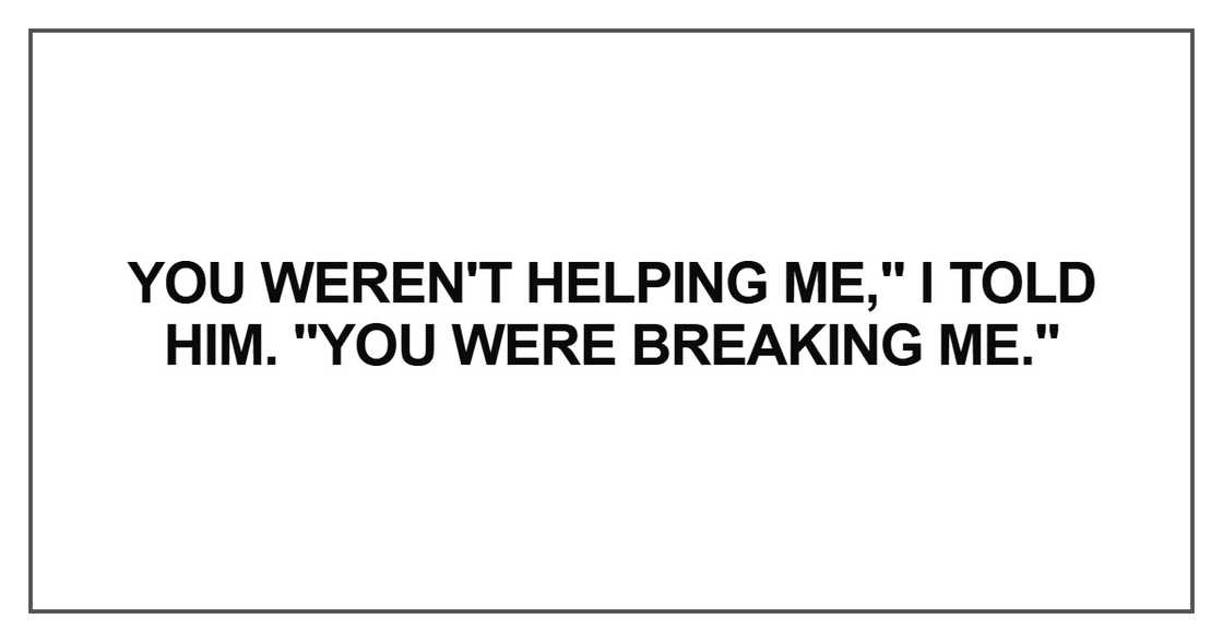 You weren't helping me You weren't helping me