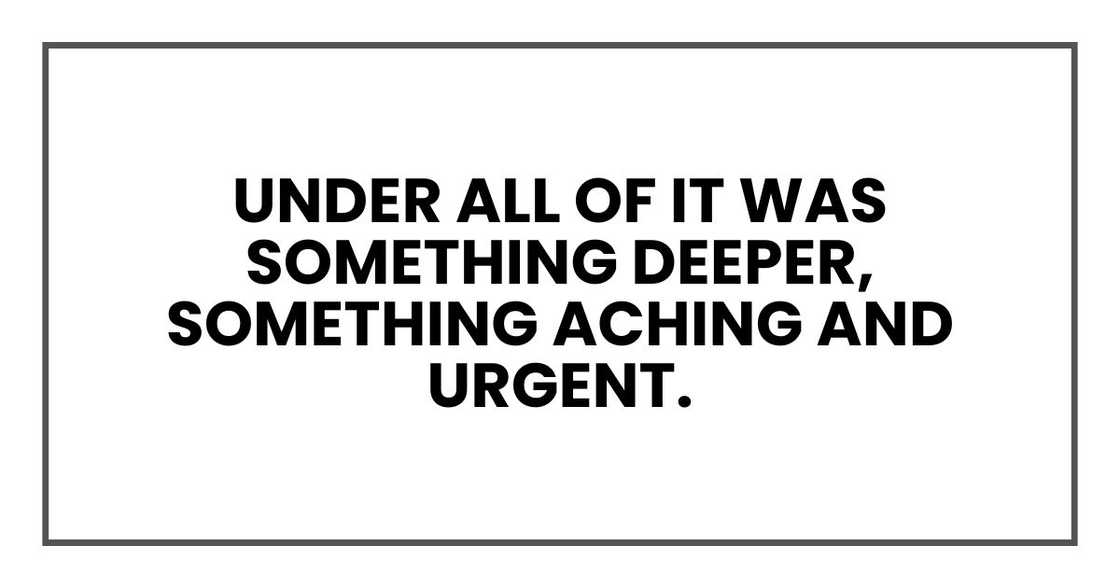 under all of it was something deeper, something aching and urgent. under all of it was something deeper, something aching and urgent.