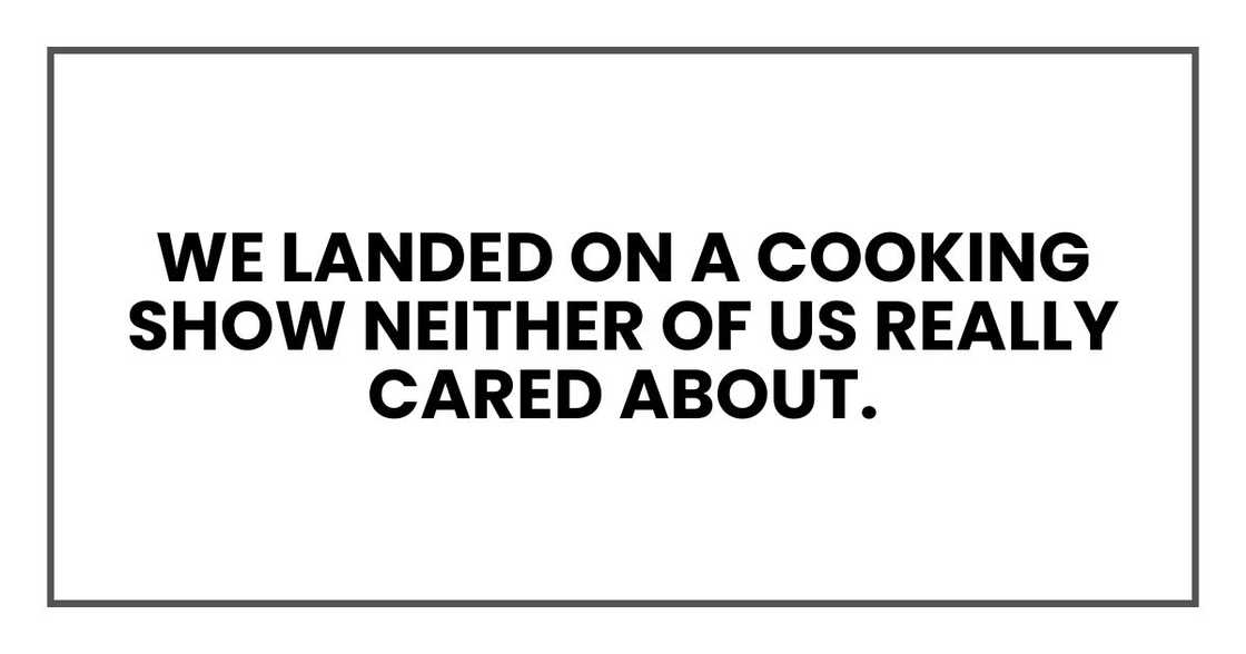 we landed on a cooking show neither of us really cared about. we landed on a cooking show neither of us really cared about.