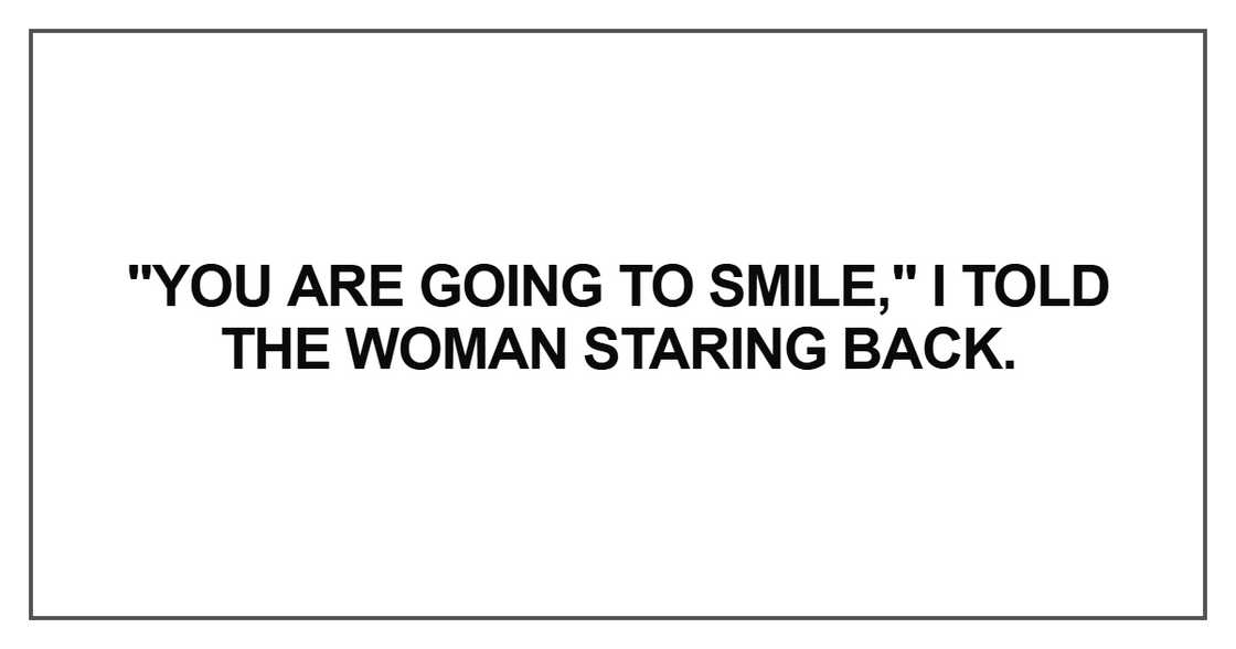 You are going to smile