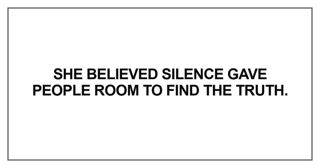 She believed silence gave people room