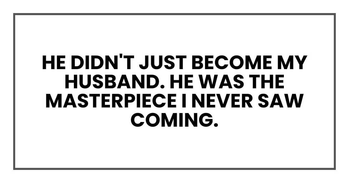 he didn't just become my husband. He was the masterpiece I never saw coming.