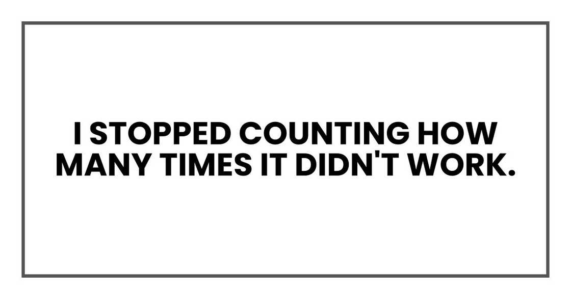 I stopped counting how many times it didn't work.