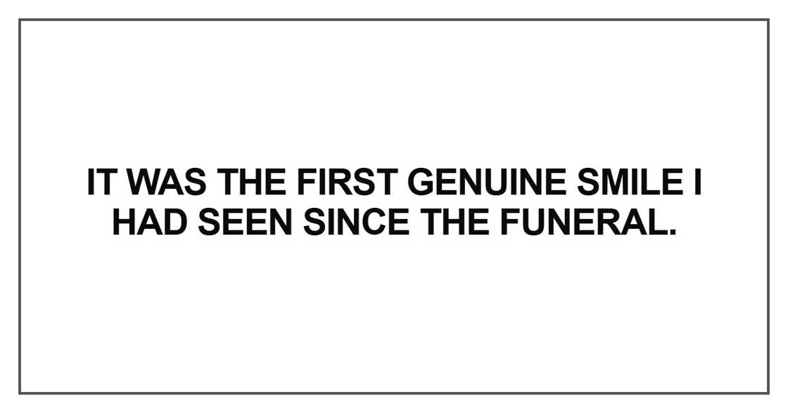 It was the first genuine smile It was the first genuine smile