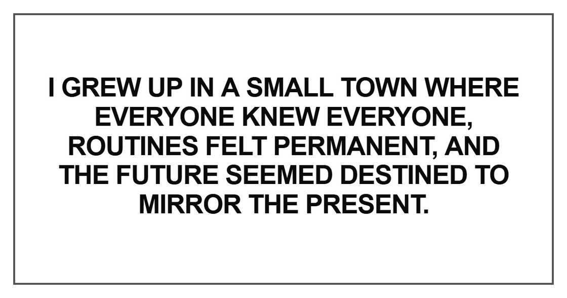 I grew up in a small town where everyone knew everyone