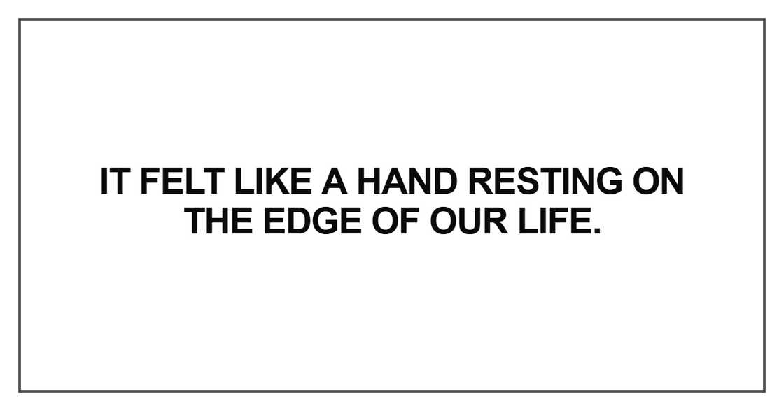 It felt like a hand resting