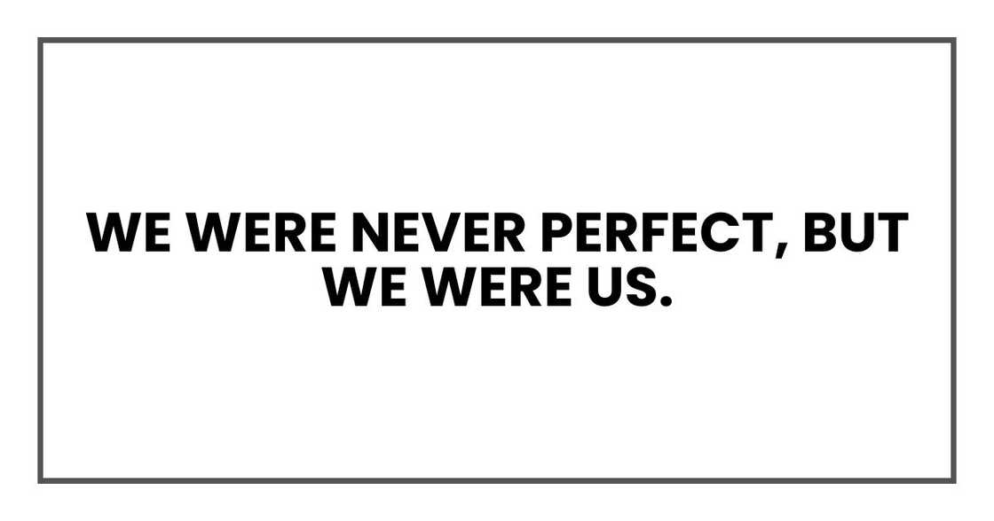 We were never perfect, but we were us. We were never perfect, but we were us.