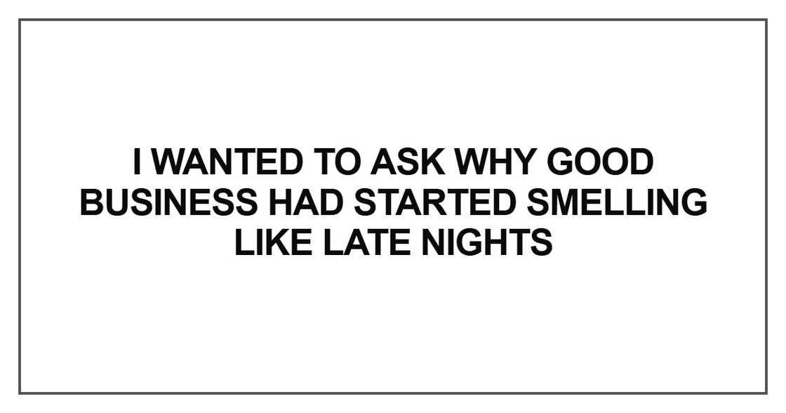 I wanted to ask why good business