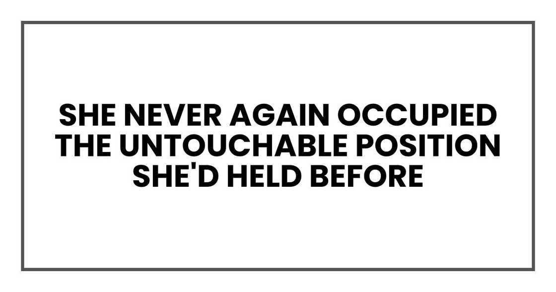 And she never again occupied the untouchable position she'd held before that afternoon