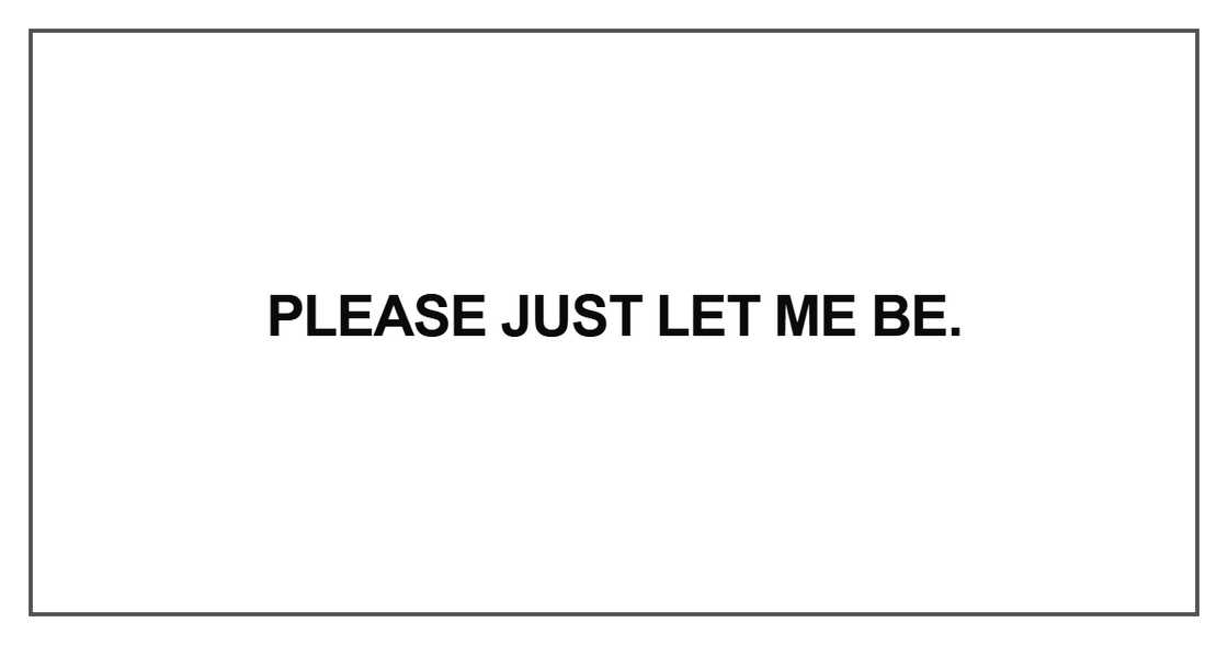 Please just let me be Please just let me be
