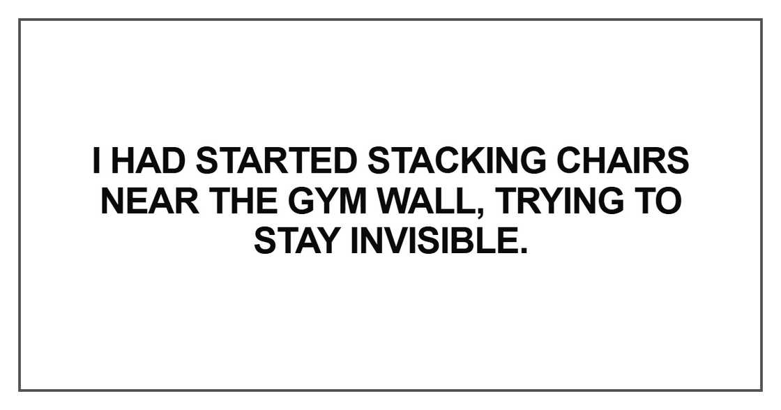 I had started stacking chairs I had started stacking chairs
