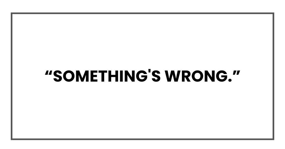 Something's wrong Something's wrong