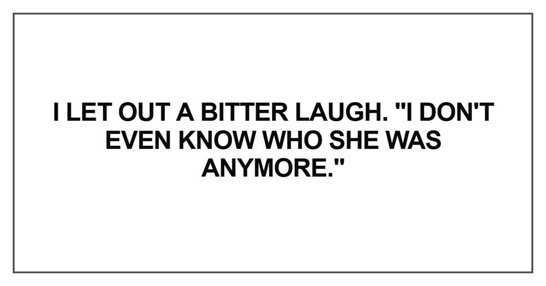 I let out a bitter laugh. I let out a bitter laugh.