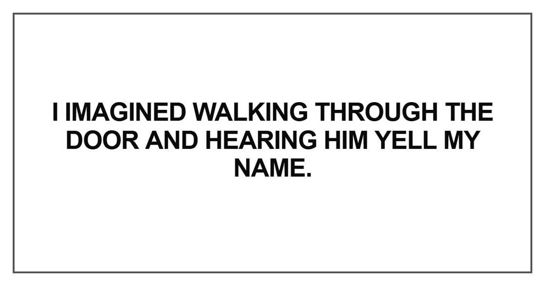 I imagined walking through the door