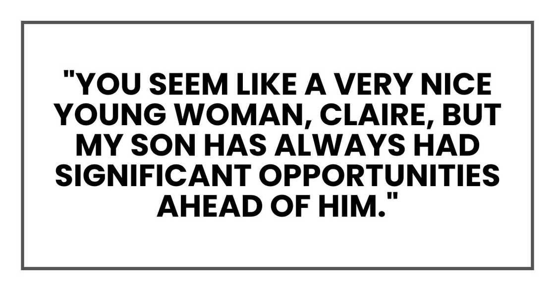"You seem like a very nice young woman, Claire, but my son has always had significant opportunities