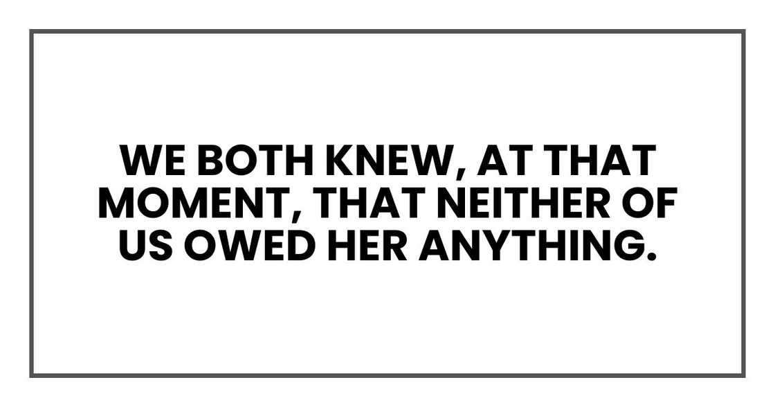 We both knew, at that moment, that neither of us owed her anything.