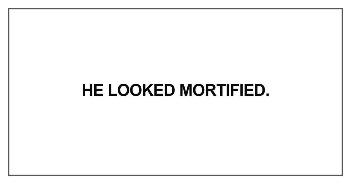He looked mortified He looked mortified