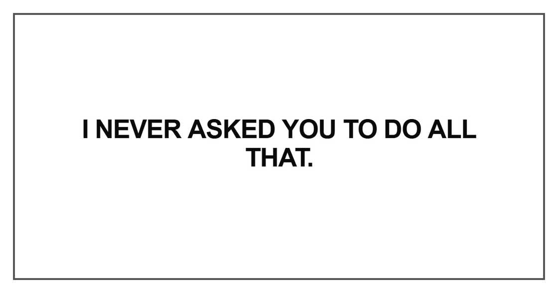 I never asked you to do I never asked you to do