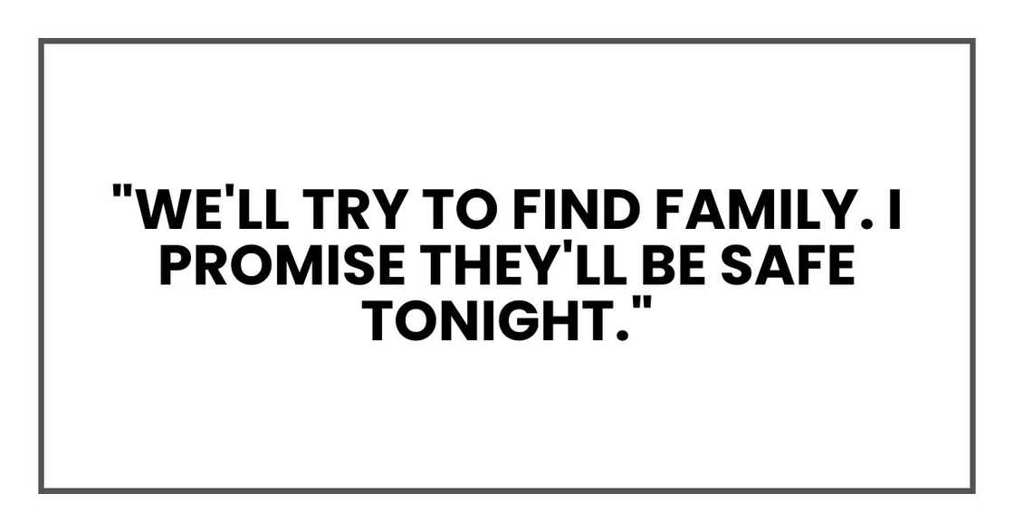 We'll try to find family. We'll try to find family.