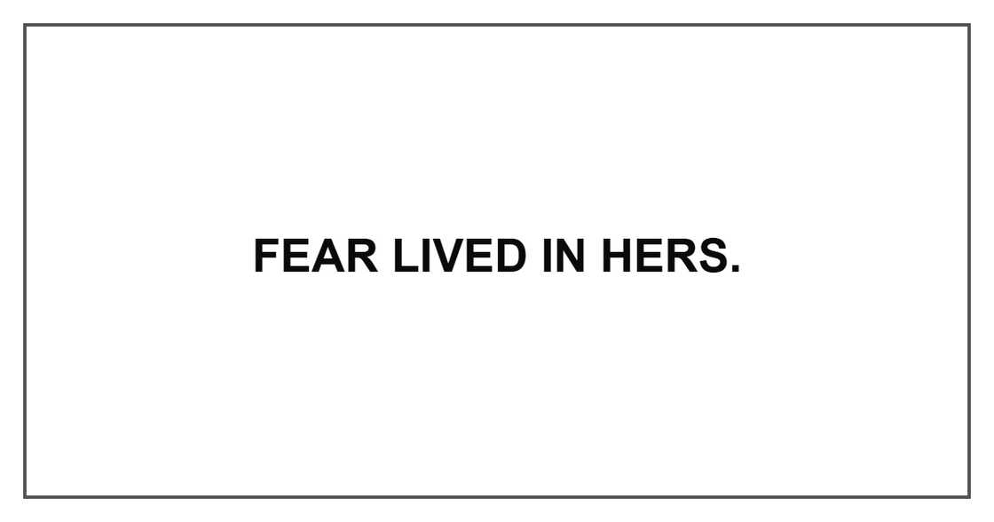 Fear lived in hers.