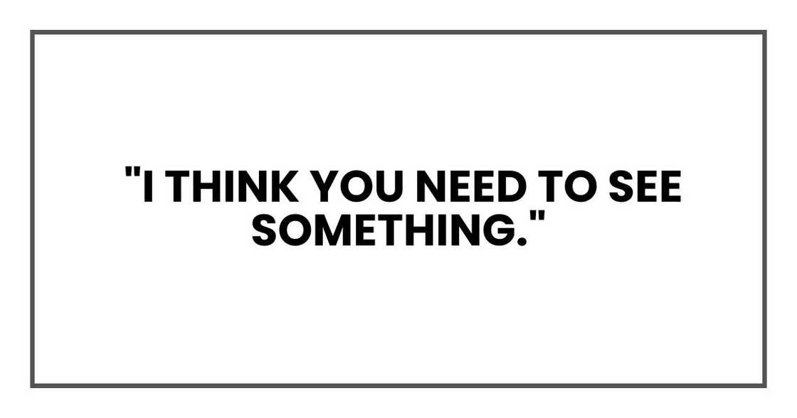 I think you need to see something.