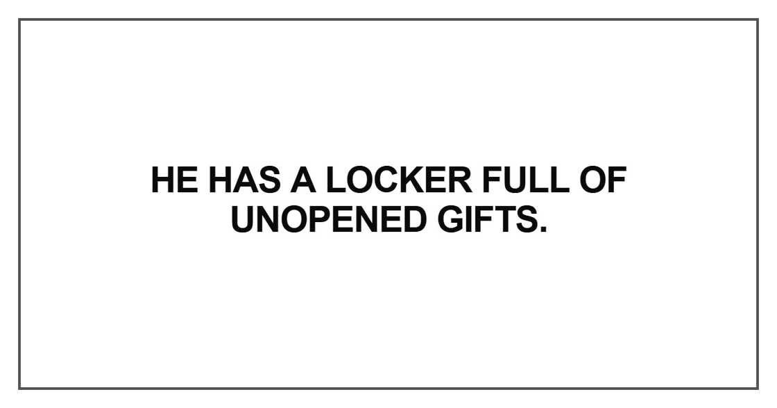 He has a locker full of unopened gifts He has a locker full of unopened gifts