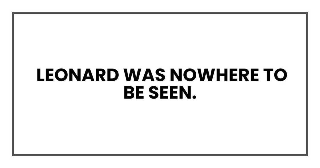 Leonard was nowhere to be seen. Leonard was nowhere to be seen.