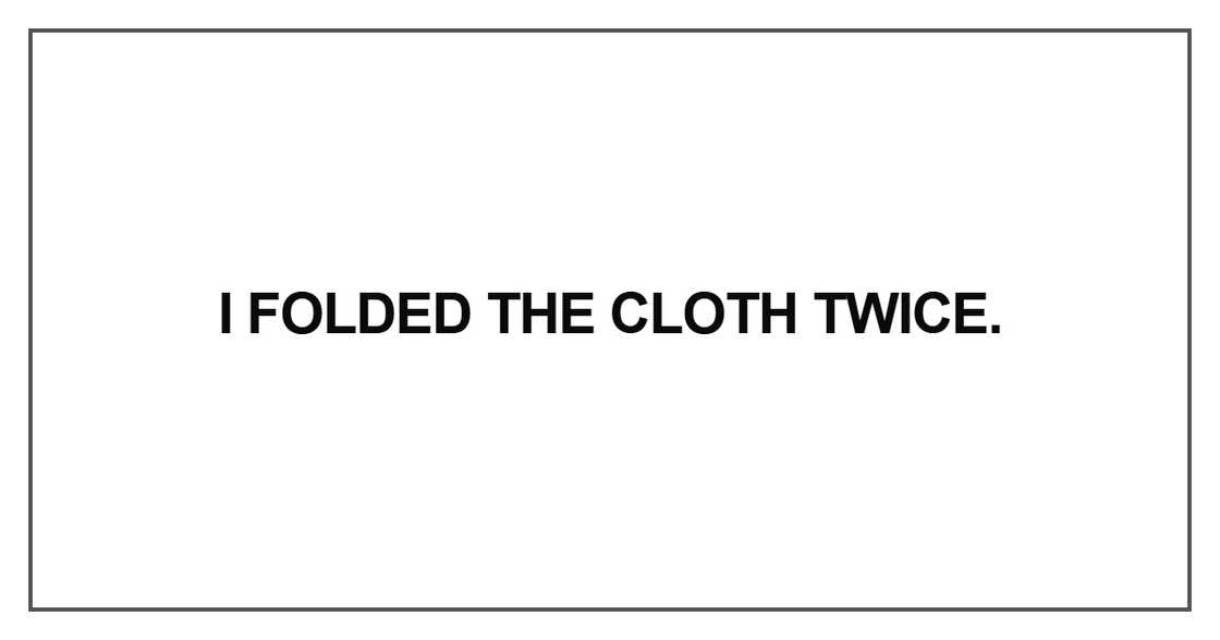 I folded the cloth twice I folded the cloth twice