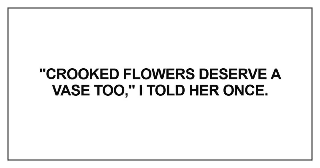 Crooked flowers deserve