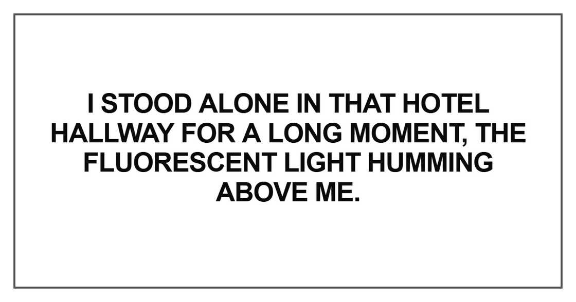 I stood alone in that hotel hallway for a long moment I stood alone in that hotel hallway for a long moment