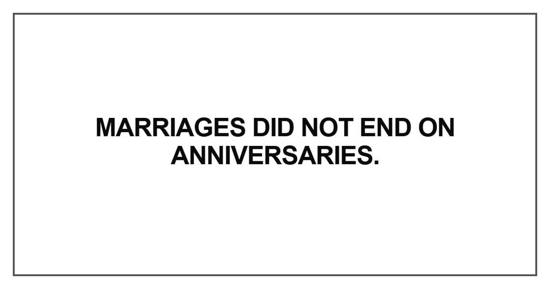 Marriages did not end on anniversaries Marriages did not end on anniversaries