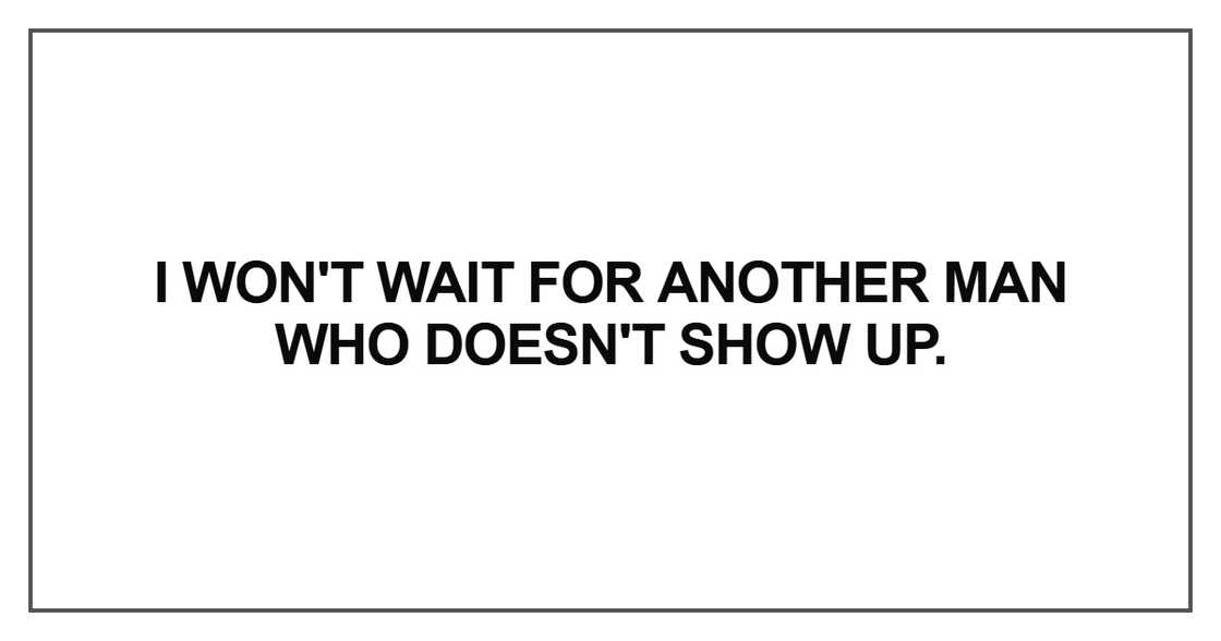 I won't wait for another man who doesn't show up I won't wait for another man who doesn't show up