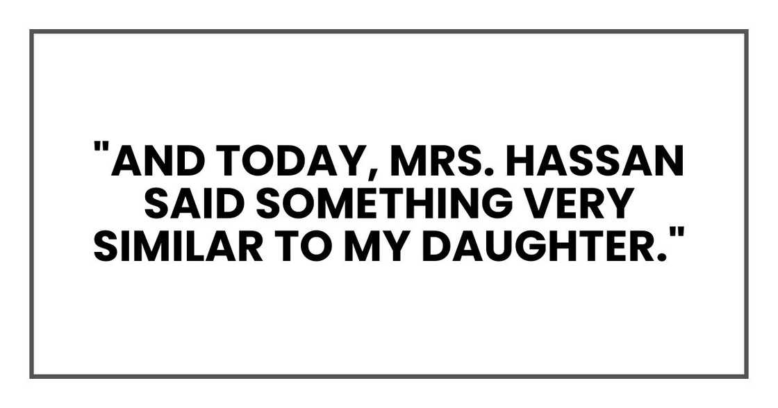 "And today, Mrs. Hassan said something very similar to my daughter."