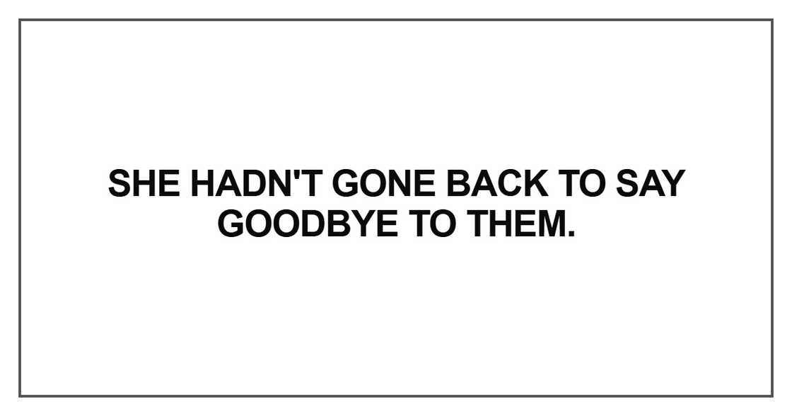 She hadn't gone back to say goodbye to them