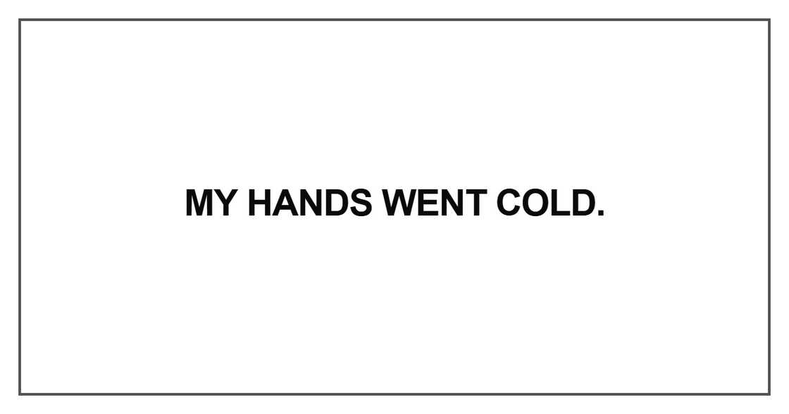 My hands went cold My hands went cold