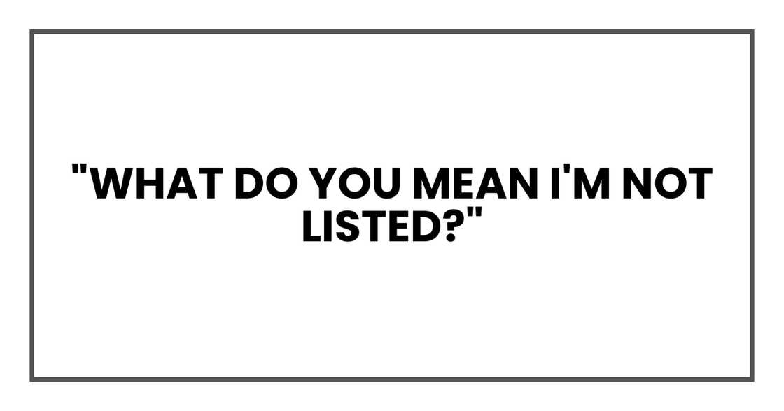 WHAT DO YOU MEAN I'M NOT LISTED? WHAT DO YOU MEAN I'M NOT LISTED?