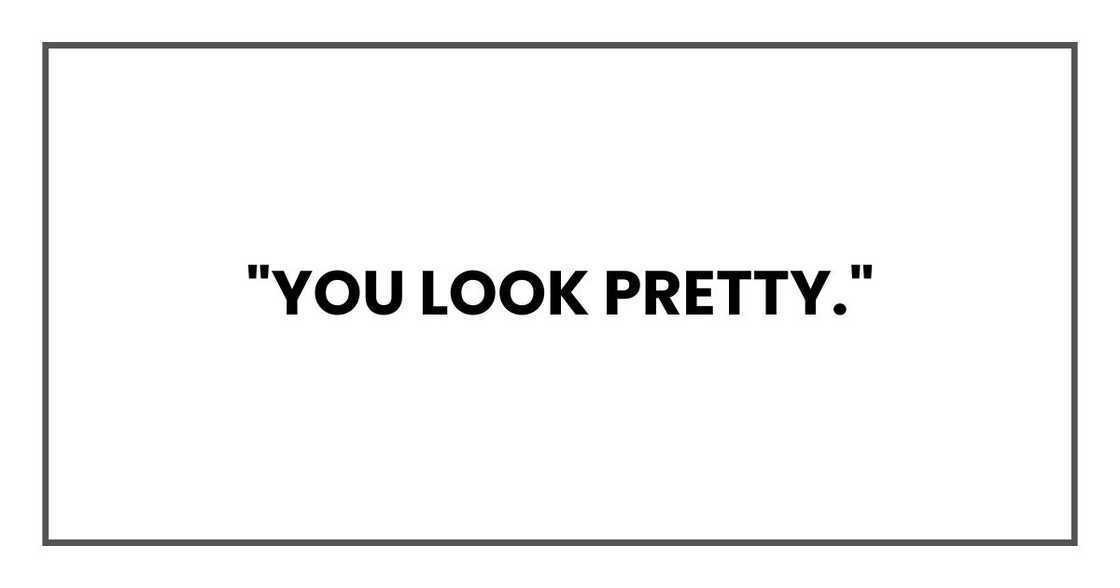 "You look pretty."